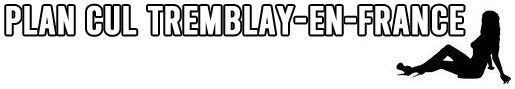 plan cul Tremblay-en-France